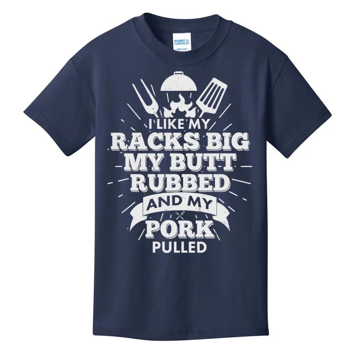 Funny I Like My Racks Big Butt Rubbed And Pork Pulled Kids T-Shirt