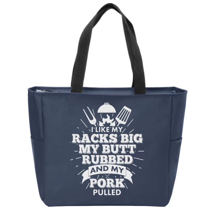 Funny I Like My Racks Big Butt Rubbed And Pork Pulled Zip Tote Bag