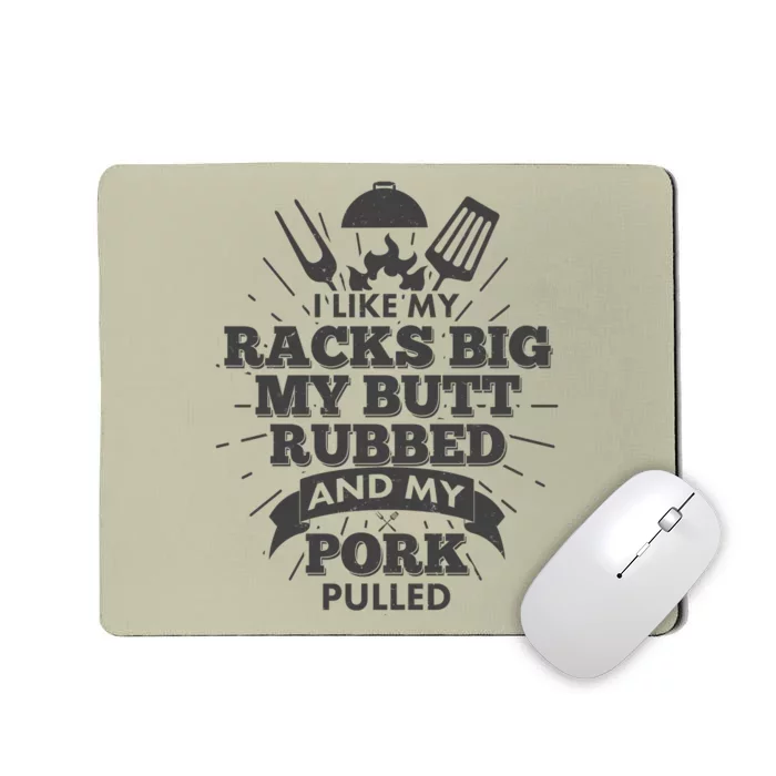 Funny I Like My Racks Big Butt Rubbed And Pork Pulled Mousepad