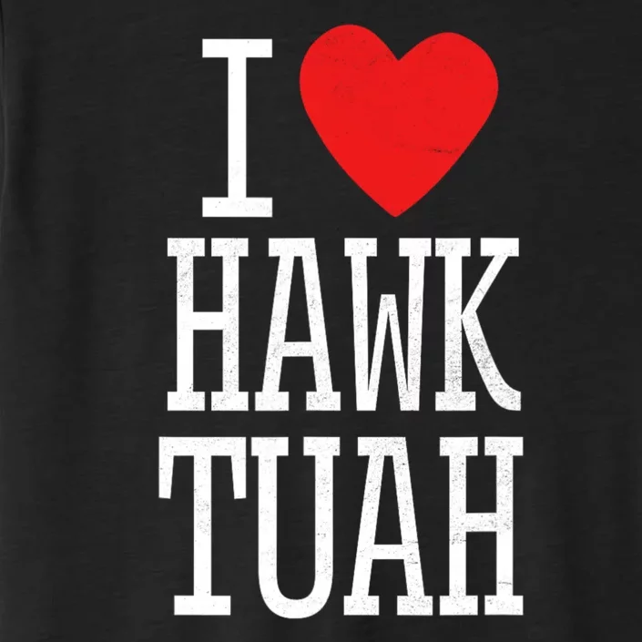 Funny I Love Hawk Tuah I Heart Hawk Tuah ChromaSoft Performance T-Shirt