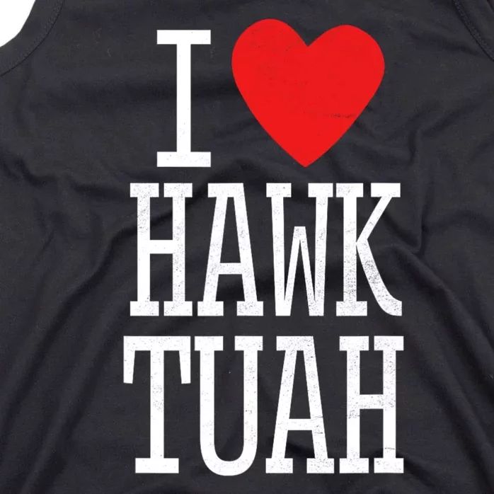 Funny I Love Hawk Tuah I Heart Hawk Tuah Tank Top