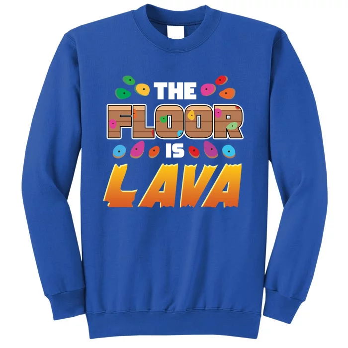 Floor Is Lava Climbing Wall Bouldering Alpinist Mountains Meaningful Gift Tall Sweatshirt