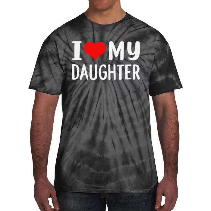 Funny I Love My Daughter Fathers Day Gifts For Dad Tie-Dye T-Shirt