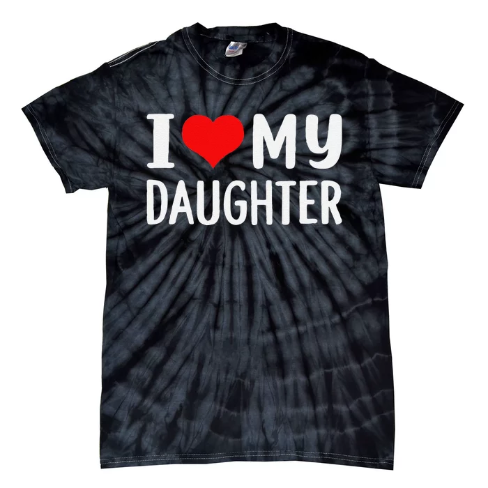 Funny I Love My Daughter Fathers Day Gifts For Dad Tie-Dye T-Shirt