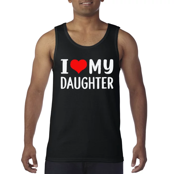 Funny I Love My Daughter Fathers Day Gifts For Dad Tank Top