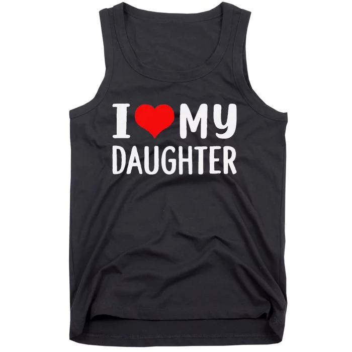 Funny I Love My Daughter Fathers Day Gifts For Dad Tank Top