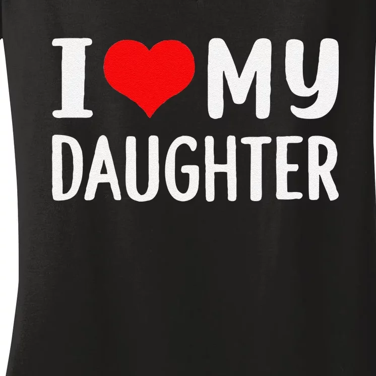 Funny I Love My Daughter Fathers Day Gifts For Dad Women's V-Neck T-Shirt