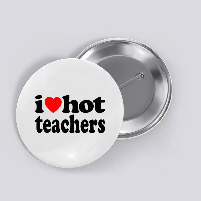 Funny I Love Hot Teachers Vintage I Heart Hot Teacher Retro Button