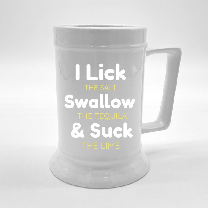 Funny I Lick The Salt Swallow The Tequila And Suck Lime Great Gift Front & Back Beer Stein