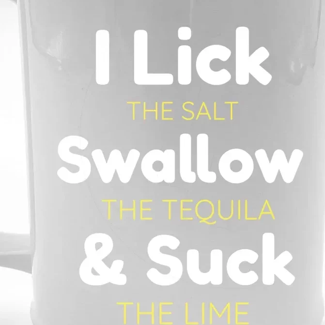 Funny I Lick The Salt Swallow The Tequila And Suck Lime Great Gift Front & Back Beer Stein