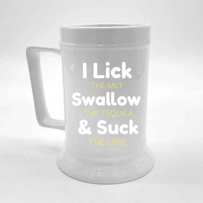 Funny I Lick The Salt Swallow The Tequila And Suck Lime Great Gift Front & Back Beer Stein