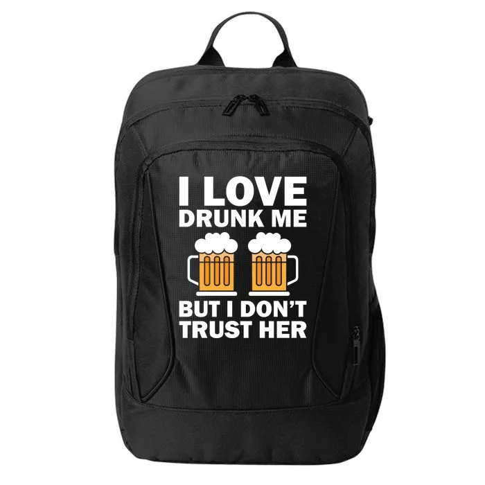 Funny I Love Drunk Me But I Dont Trust Her Gift City Backpack