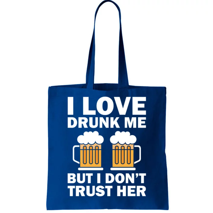 Funny I Love Drunk Me But I Dont Trust Her Gift Tote Bag