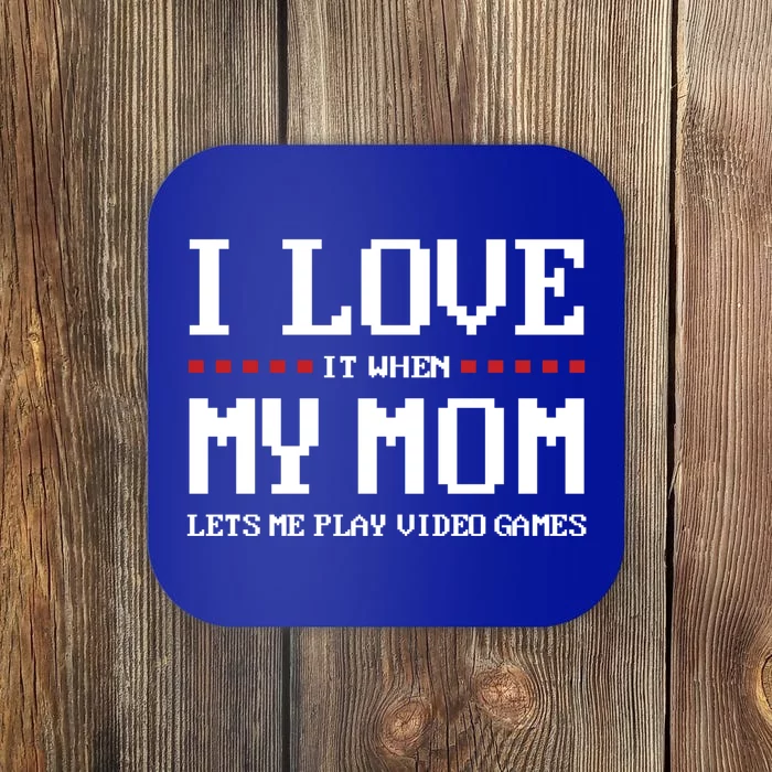 Funny I Love It When My Mom Lets Me Play Video Games Gift Coaster