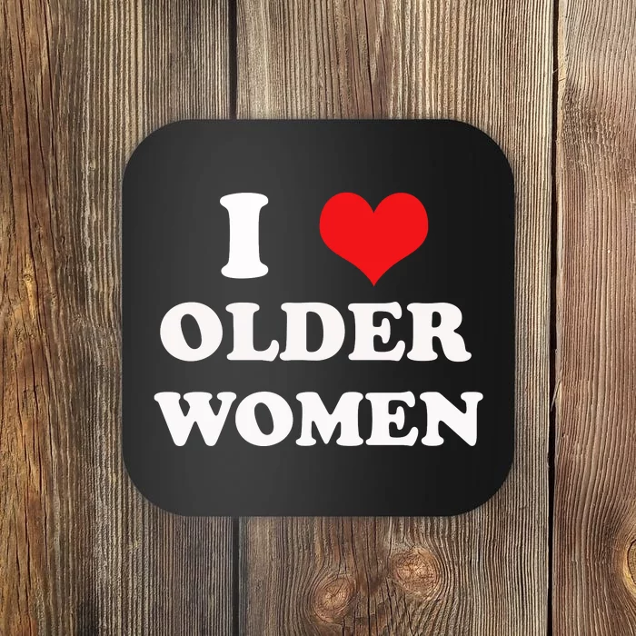 Funny I Love Older Women Heart Hot Moms Coaster