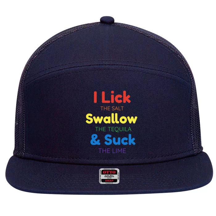 Funny I Lick The Salt Swallow The Tequila And Suck Lime Gift 7 Panel Mesh Trucker Snapback Hat