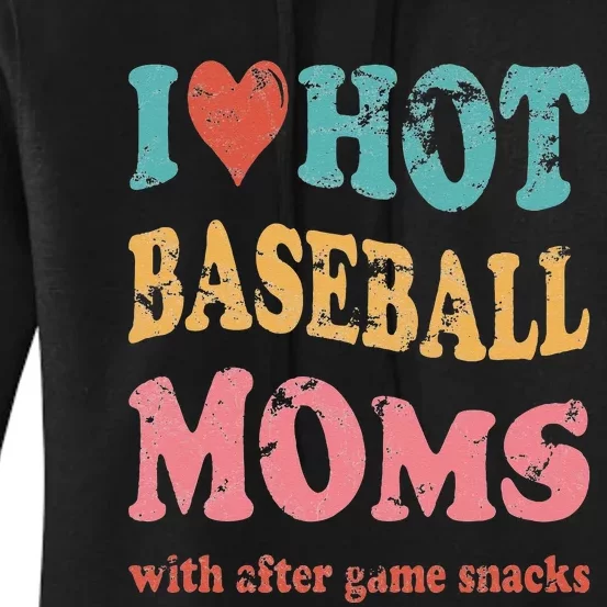 Funny I Love Hot Baseball Moms With After Game Snacks Women's Pullover Hoodie