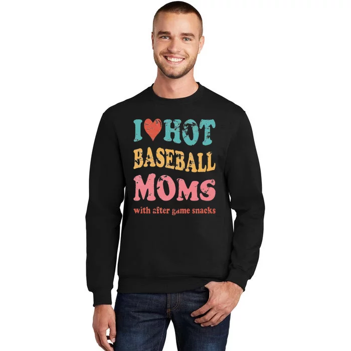 Funny I Love Hot Baseball Moms With After Game Snacks Tall Sweatshirt