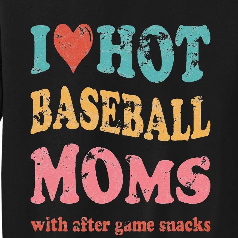 Funny I Love Hot Baseball Moms With After Game Snacks Tall Sweatshirt