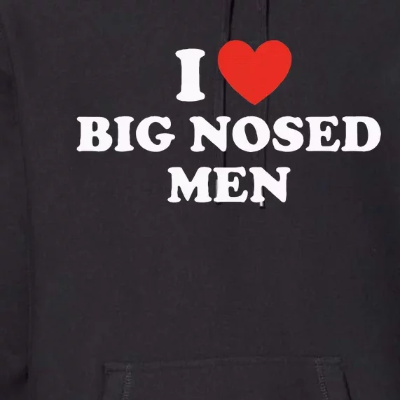 Funny I Love Big Nosed Premium Hoodie