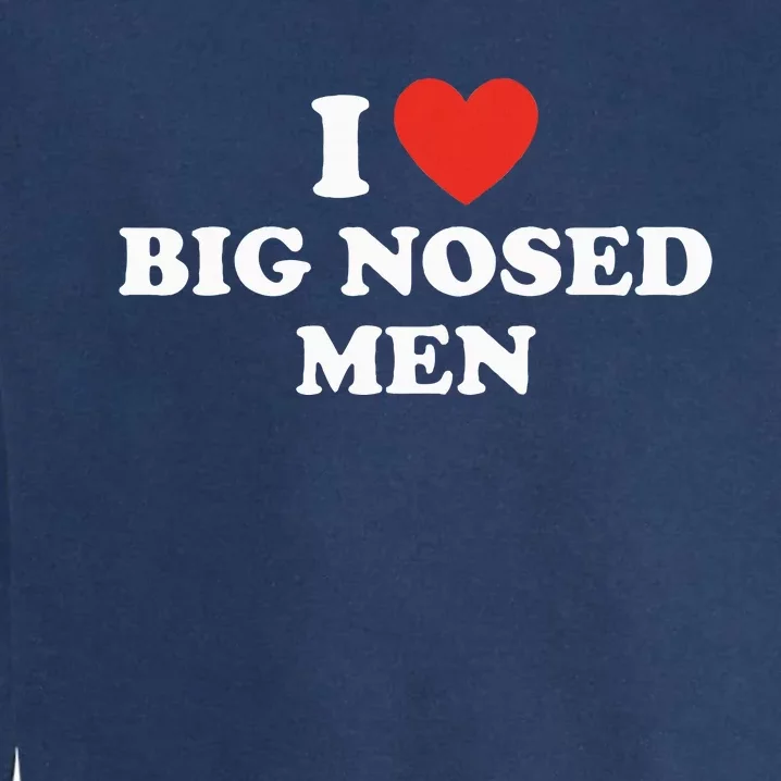 Funny I Love Big Nosed Garment-Dyed Sweatshirt