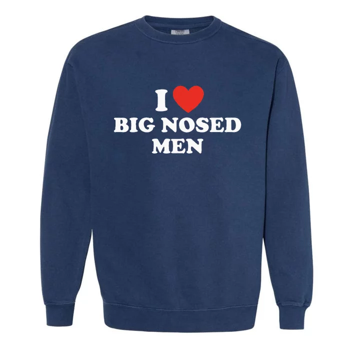 Funny I Love Big Nosed Garment-Dyed Sweatshirt