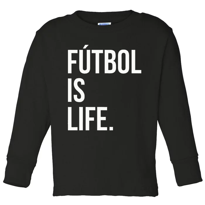 Futbol Is Life Toddler Long Sleeve Shirt