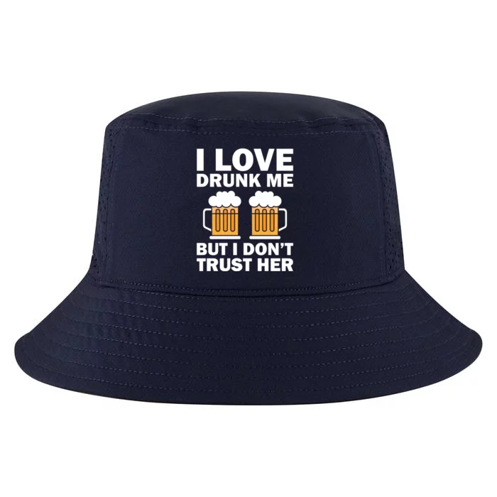 Funny I Love Drunk Me But I Dont Trust Her Gift Funny Gift Cool Comfort Performance Bucket Hat