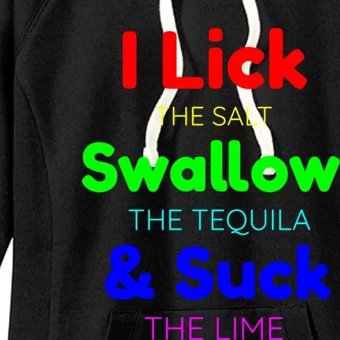 Funny I Lick The Salt Swallow The Tequila And Suck Lime Cool Gift Women's Fleece Hoodie