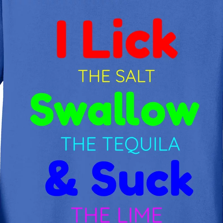 Funny I Lick The Salt Swallow The Tequila And Suck Lime Cool Gift Kids Long Sleeve Shirt