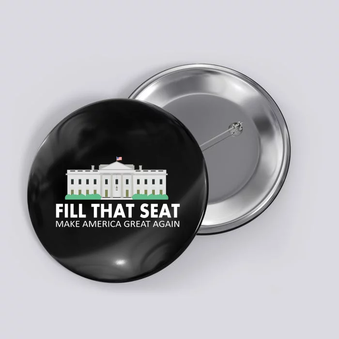 Fill That Seat Make America Great Again Button