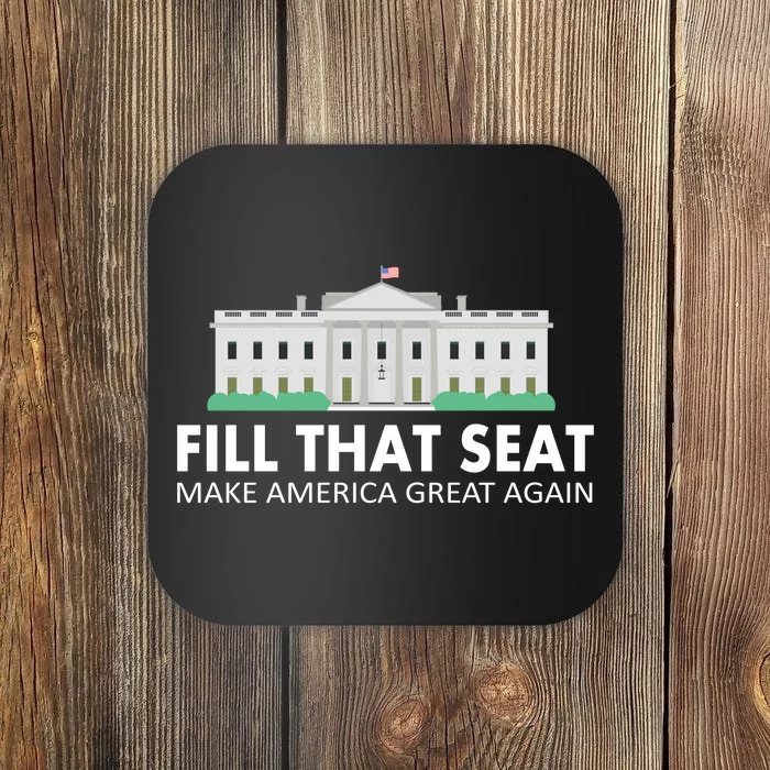 Fill That Seat Make America Great Again Coaster