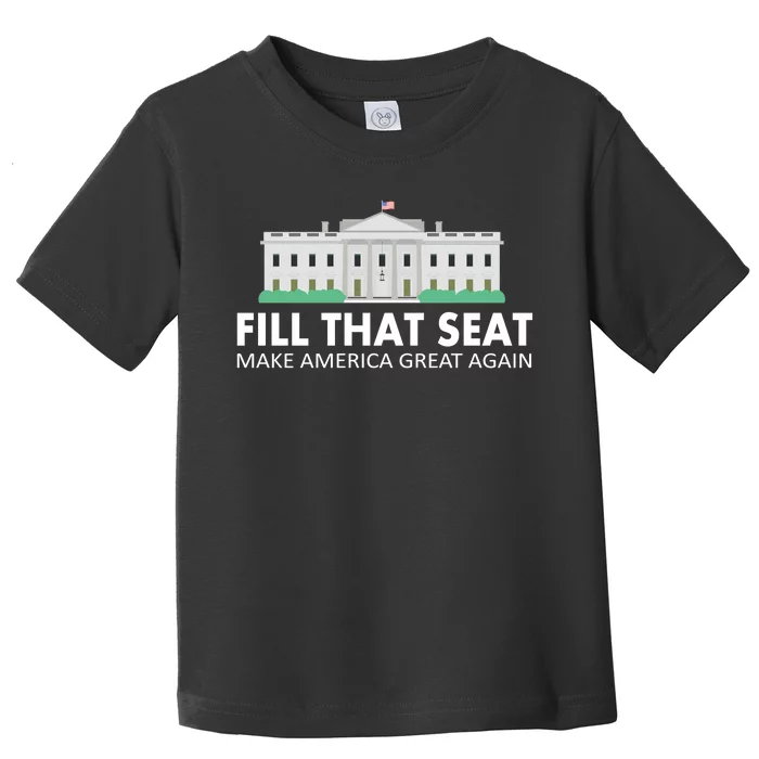 Fill That Seat Make America Great Again Toddler T-Shirt