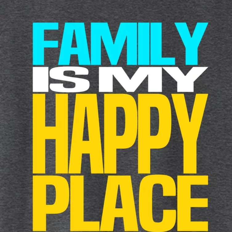 Family Is My Happy Place Mom Dad Cute Gift Women's Crop Top Tee