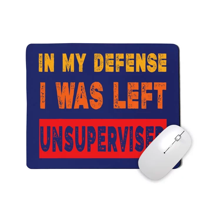 Funny In My Defense I Was Left Unsupervides Sarcasm Mousepad