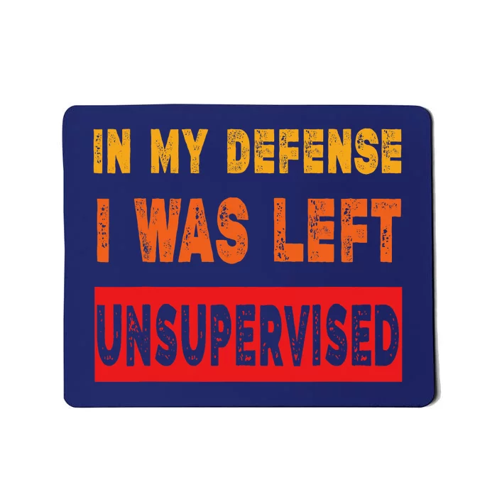 Funny In My Defense I Was Left Unsupervides Sarcasm Mousepad