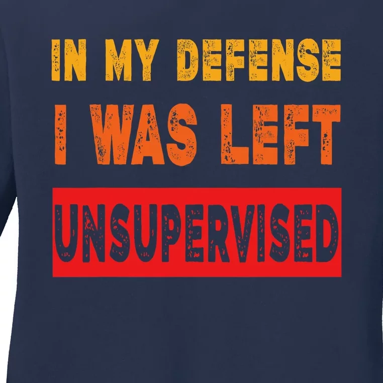 Funny In My Defense I Was Left Unsupervides Sarcasm Ladies Long Sleeve Shirt