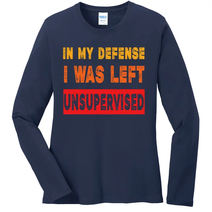 Funny In My Defense I Was Left Unsupervides Sarcasm Ladies Long Sleeve Shirt