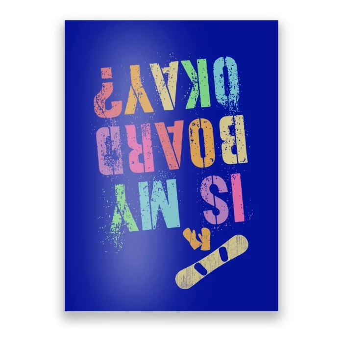 Funny Is My Snowboard Okay? Skateboarding Snowboarding Gift Poster