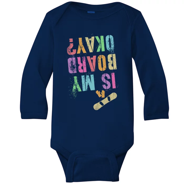 Funny Is My Snowboard Okay? Skateboarding Snowboarding Gift Baby Long Sleeve Bodysuit