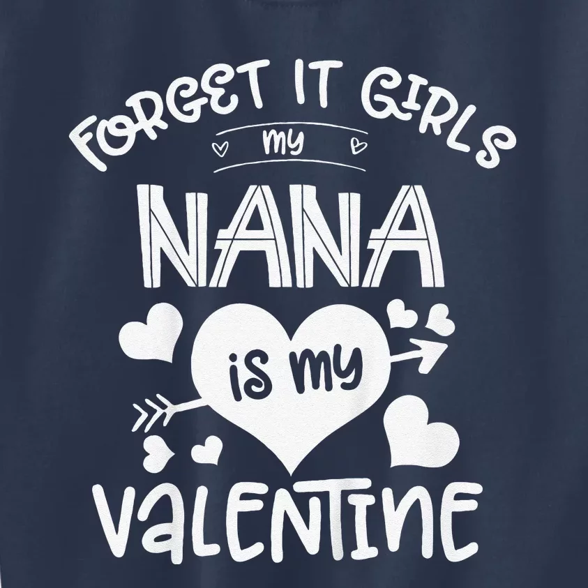 Forget It My Nana Is My Valentine Gift Fors Kids Sweatshirt