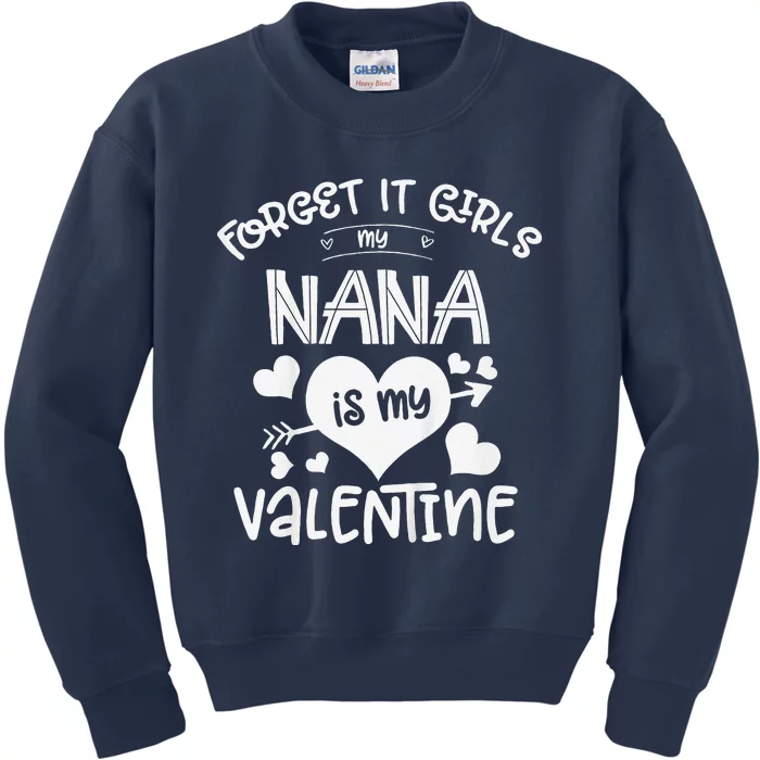 Forget It My Nana Is My Valentine Gift Fors Kids Sweatshirt