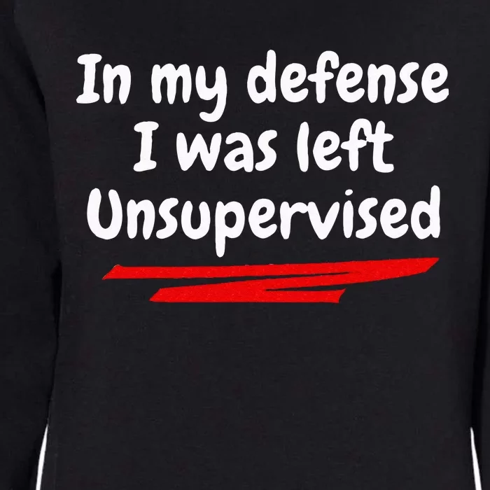 Funny In My Defense I Was Left Unsupervised Womens California Wash Sweatshirt