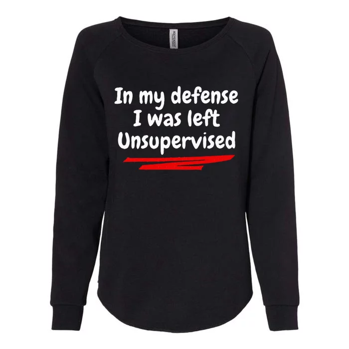 Funny In My Defense I Was Left Unsupervised Womens California Wash Sweatshirt