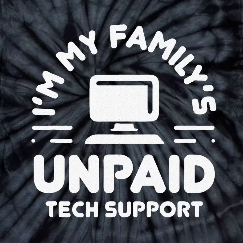 Funny IM My FamilyS Unpaid Tech Support Computer Engineer Tie-Dye T-Shirt