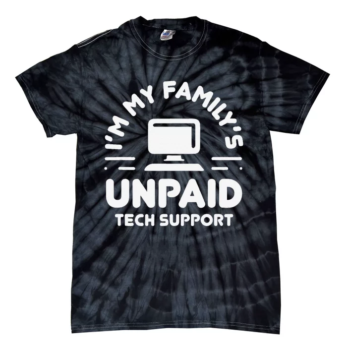 Funny IM My FamilyS Unpaid Tech Support Computer Engineer Tie-Dye T-Shirt