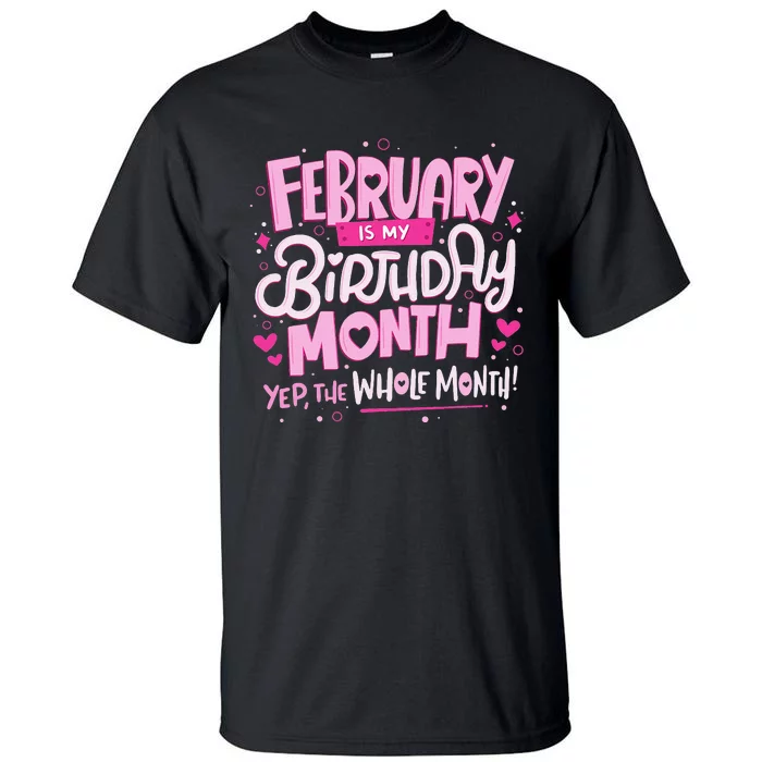 February Is My Birthday Month Yep The Whole Month Tall T-Shirt