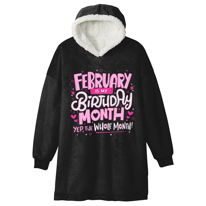 February Is My Birthday Month Yep The Whole Month Hooded Wearable Blanket