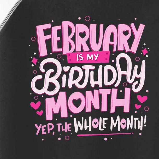 February Is My Birthday Month Yep The Whole Month Toddler Fine Jersey T-Shirt