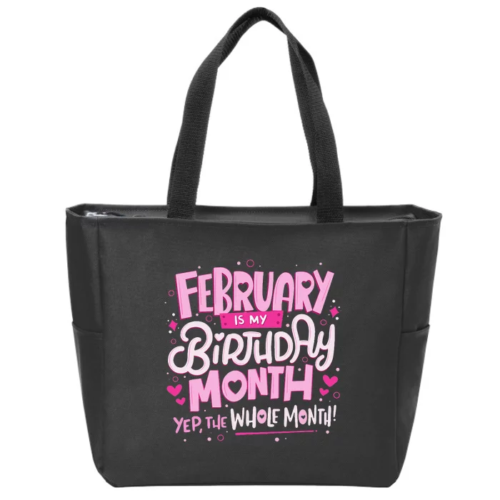 February Is My Birthday Month Yep The Whole Month Zip Tote Bag